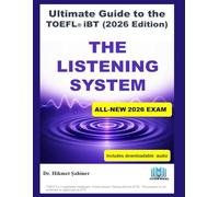 The Listening System: ULTIMATE GUIDE TO THE TOEFL® iBT (2026 Edition)