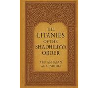 The litanies of the Shadhiliyya Qadiriyya order: English edition