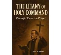 THE LITANY OF HOLY COMMAND: Powerful Exorcism prayer
