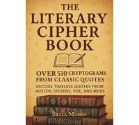 The Literary Cipher Book: Over 530 Cryptograms From Classic Quotes: Decode TImeless Quotes from Austen, DIckens, Poe, And more