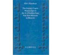 The Literary Coptic Manuscripts in the A.S. Pushkin State Fine Arts Museum in Moscow, Supplements to Vigiliae Christianae, Vol 18 A.I. Elanskaya (Auteur)