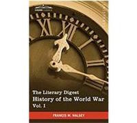 The Literary Digest History of the World War, Vol. I (in Ten Volumes, Illustrated): Compiled from Original and Contemporary Sources: American, British Halsey, Francis W. (Auteur)