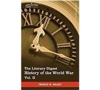The Literary Digest History of the World War, Vol. II (in Ten Volumes, Illustrated): Compiled from Original and Contemporary Sources: American, Britis Halsey, Francis W. (Auteur)