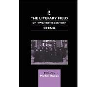 The Literary Field Of Twentieth Century China