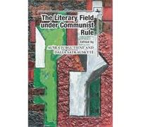 The Literary Field under Communist Rule The Literary Field under Communist Rule (Auteur)