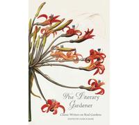 The Literary Gardener: Classic Writers on Real Gardens