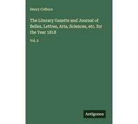 The Literary Gazette and Journal of Belles, Lettres, Arts, Sciences, etc. for the Year 1818: Vol. 2