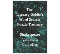 The Literary Goblin's Word Search Puzzle Treasury Shakespeare Volume 1: Comedies
