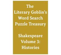 The Literary Goblin's Word Search Puzzle Treasury Shakespeare Volume 3: Histories