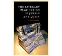 The Literary Imagination in Jewish Antiquity - Mroczek Eva Assistant Professor of Religious Studies and Jewish Studies Assistant Professor of Religious St Mroczek Eva Assistant Professor of Religious