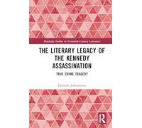 The Literary Legacy of the Kennedy Assassination: True Crime Tragedy