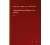 The Literary Remains of Samuel Taylor Coleridge: Vol. 4