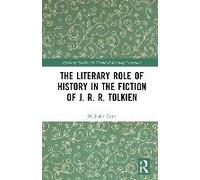 The Literary Role Of History In The Fiction Of J. R. R. Tolkien