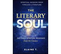 The Literary Soul: 365 Daily Spiritual Readings from the Classics
