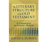The Literary Structure of the Old Testament A Commentary on GenesisMalachi by David A Dorsey David A. Dorsey (Auteur)