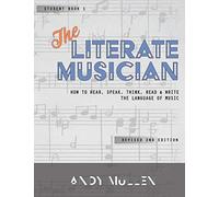 The Literate Musician: How To Hear, Speak, Think, Read And Write The Language Of Music