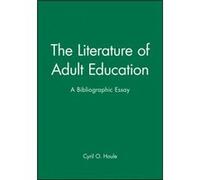 The Literature of Adult Education by Cyril O. Houle Cyril Orvin Houle (Auteur)