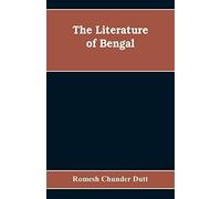 The Literature Of Bengal; A Biographical And Critical History From The Earliest Times, Closing With A Review Of Intellectual Progress Under British Rule In India