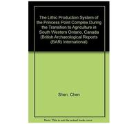 The Lithic Production System Of The Princess Point Complex During The Transition To Agriculture In Southwestern Ontario, Canada