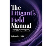 The Litigant's Field Manual: Navigating the Corporate Script and the UK Employment Tribunal