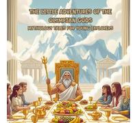 The Little Adventures of the Olympian Gods Mythology Tales for Young Explorers.