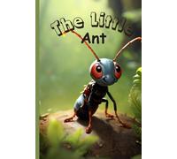 The Little Ant: Inspirational Short Stories For Kids 4-6, Fascinating Tales To Inspire And Amaze Young Readers.