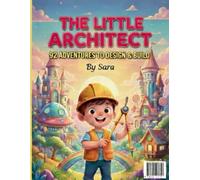 The Little Architect: A Creative Activity Book to Design & Build: 92 Pages of Drawing Challenges, Future Cities, and Magical Worlds for Aspiring Engineers Ages 4-8