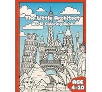 The Little Architect: World Coloring Book: Explore Architecture from Every Corner of the World-One Crayon at a Time! For Kids Age 4-10