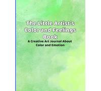 The Little Artist's Color and Feelings Book: A Creative Art Journal About Color and Emotion