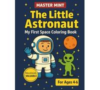 The Little Astronaut - My First Space Coloring Book with Master MINT / 60 picture stories to color in for children from 4-6 years: Fun activities ... for kindergarten and preschool children