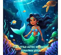 The Little Aztec Mermaid: A magical mermaid story for boys and girls, a short illustrated story of mythology and legends from Mexico