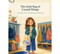 The Little Bag of Unsaid Things: A gentle story about naming feelings and asking for help