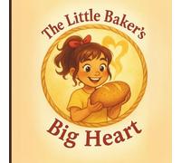The Little Bakers Big Heart: A Christian Children’s Book About Kindness and Sharing