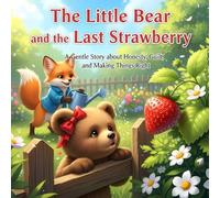 The Little Bear and the Last Strawberry: A Gentle Story about Honesty, Guilt, and Making Things Right