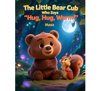 The Little Bear Cub Who Says "Hug, Hug, Warm"
