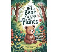 The Little Bear Who Could Talk to Plants: A Magical Garden Adventure About Nature, Friendship, and the Secret Language of Life