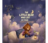 THE LITTLE BEAR WHO LOST HIS YAWN: A Bedtime Adventure