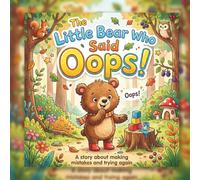 The Little Bear Who Said "Oops!": A Growth Mindset Picture Book for Toddlers About Making Mistakes, Managing Big Feelings, and Learning to Try Again