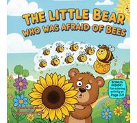The Little Bear Who Was Afraid of Bees: A Funny Rhyming Picture Book About Courage, Curiosity, and Learning Not to Fear Little Things