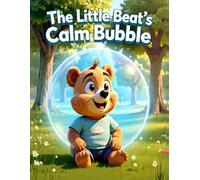 The Little Beat's Calm Bubble: A Mindful Story About Big Feelings and Finding Calm