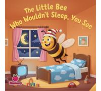 The Little Bee Who Wouldn’t Sleep, You See
