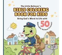 The Little Believer's Bible Coloring Book for Kids: Bring God's Word to Life with 50 Adorable Animal Friends - A Fun Christian Activity Book to Read and Color