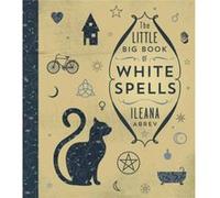 The Little Big Book of White Spells by Ileana Abrev Ileana Abrev, (Auteur)
