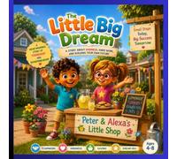 THE LITTLE BIG DREAM: A Children's Story About Starting a Small Business