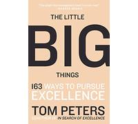 The Little Big Things: 163 Ways to Pursue EXCELLENCE
