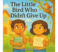 The Little Bird Who Didn’t Give Up: A Heartwarming Story of Siblings, School Challenges, and the Power of Trying Again