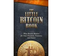 The Little Bitcoin Book: Why Bitcoin Matters for Your Freedom, Finances, and Future