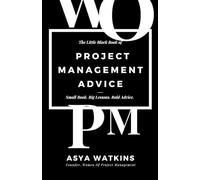 The Little Black Book of Project Management Advice: Small Book. Big Lessons. Bold Advice.