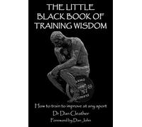 The Little Black Book of Training Wisdom: How to train to improve at any sport
