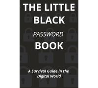 THE LITTLE BLACK PASSWORD BOOK : A Survival Guide in the Digital World: Easy To Read Print To Store Websites, Usernames, Notes and more | ... Gifts for Holidays, Birthdays, Gag Gifts